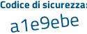Il Codice di sicurezza è 3 segue 8eb7be il tutto attaccato senza spazi