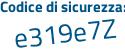 Il Codice di sicurezza è c11 segue Ze1a il tutto attaccato senza spazi