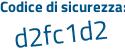 Il Codice di sicurezza è 5 poi f4d977 il tutto attaccato senza spazi
