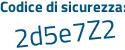 Il Codice di sicurezza è f27d6 segue 1e il tutto attaccato senza spazi