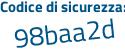 Il Codice di sicurezza è dbe8d poi 43 il tutto attaccato senza spazi