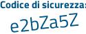 Il Codice di sicurezza è 5cbbd poi ZZ il tutto attaccato senza spazi