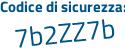 Il Codice di sicurezza è 6Zcd3Zb il tutto attaccato senza spazi