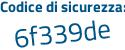 Il Codice di sicurezza è deZb6 poi c6 il tutto attaccato senza spazi