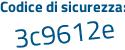 Il Codice di sicurezza è 6e2ZZ segue de il tutto attaccato senza spazi