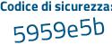 Il Codice di sicurezza è 7 poi d6c296 il tutto attaccato senza spazi
