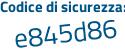 Il Codice di sicurezza è 7ee6925 il tutto attaccato senza spazi
