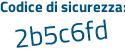 Il Codice di sicurezza è 5b poi cc9fa il tutto attaccato senza spazi