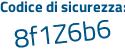 Il Codice di sicurezza è 8 segue afdf2f il tutto attaccato senza spazi