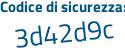 Il Codice di sicurezza è 3d2 poi 6999 il tutto attaccato senza spazi