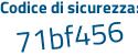 Il Codice di sicurezza è Za71b26 il tutto attaccato senza spazi