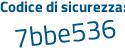Il Codice di sicurezza è 17d continua con 75Z6 il tutto attaccato senza spazi