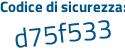 Il Codice di sicurezza è 2e1bd76 il tutto attaccato senza spazi