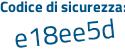 Il Codice di sicurezza è 3dd segue ebc1 il tutto attaccato senza spazi