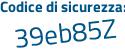 Il Codice di sicurezza è 89c poi 9Z4c il tutto attaccato senza spazi