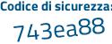 Il Codice di sicurezza è 28e continua con a8c7 il tutto attaccato senza spazi