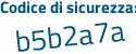 Il Codice di sicurezza è b7c segue 9d1d il tutto attaccato senza spazi