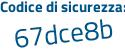 Il Codice di sicurezza è 628 continua con b8d3 il tutto attaccato senza spazi