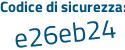 Il Codice di sicurezza è a8 poi e973c il tutto attaccato senza spazi