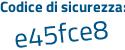 Il Codice di sicurezza è f78 segue af8c il tutto attaccato senza spazi