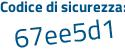 Il Codice di sicurezza è dfeZc continua con fe il tutto attaccato senza spazi