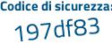 Il Codice di sicurezza è 98 poi e1f4a il tutto attaccato senza spazi