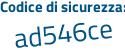 Il Codice di sicurezza è 6 continua con 756e5d il tutto attaccato senza spazi