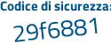 Il Codice di sicurezza è 25de4 segue 2e il tutto attaccato senza spazi
