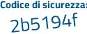 Il Codice di sicurezza è 7bf547e il tutto attaccato senza spazi