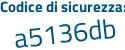 Il Codice di sicurezza è 6 segue a667cb il tutto attaccato senza spazi