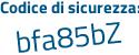 Il Codice di sicurezza è bc segue Z24f5 il tutto attaccato senza spazi