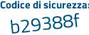 Il Codice di sicurezza è 7 poi a7b29b il tutto attaccato senza spazi