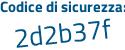 Il Codice di sicurezza è 44ddba7 il tutto attaccato senza spazi