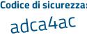 Il Codice di sicurezza è 5Z19fdc il tutto attaccato senza spazi