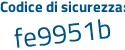 Il Codice di sicurezza è 9b72 poi 1a8 il tutto attaccato senza spazi