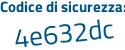 Il Codice di sicurezza è 673e1 segue 4b il tutto attaccato senza spazi