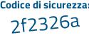 Il Codice di sicurezza è 32a95 continua con a4 il tutto attaccato senza spazi
