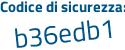 Il Codice di sicurezza è 47b continua con b19d il tutto attaccato senza spazi