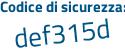 Il Codice di sicurezza è 2c3f6 segue 4c il tutto attaccato senza spazi