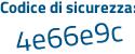 Il Codice di sicurezza è e3c1dZ6 il tutto attaccato senza spazi