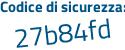 Il Codice di sicurezza è d4d continua con 9b8b il tutto attaccato senza spazi