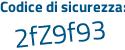 Il Codice di sicurezza è 216f4aZ il tutto attaccato senza spazi
