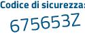 Il Codice di sicurezza è e1dc3dZ il tutto attaccato senza spazi