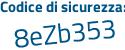 Il Codice di sicurezza è 8Z segue b5Zdf il tutto attaccato senza spazi
