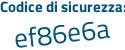 Il Codice di sicurezza è 621d6fb il tutto attaccato senza spazi