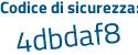Il Codice di sicurezza è 1c continua con 28c7Z il tutto attaccato senza spazi