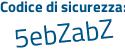 Il Codice di sicurezza è b47f9Z6 il tutto attaccato senza spazi