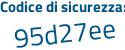 Il Codice di sicurezza è e29 continua con 5e7f il tutto attaccato senza spazi