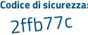 Il Codice di sicurezza è 75b7 poi 7a2 il tutto attaccato senza spazi