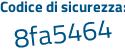Il Codice di sicurezza è 7 continua con 438a6b il tutto attaccato senza spazi